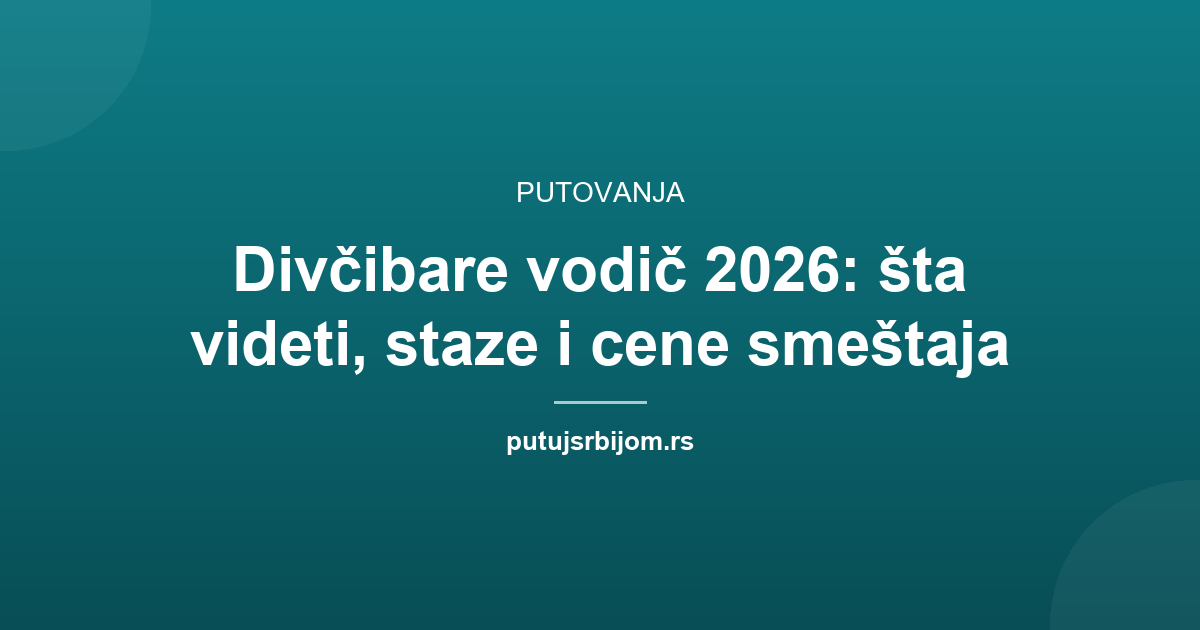 Divčibare vodič 2026: šta videti, staze i cene smeštaja