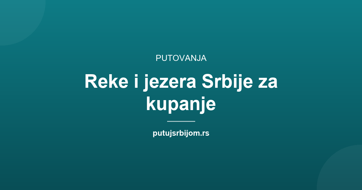 Reke i jezera Srbije za kupanje
