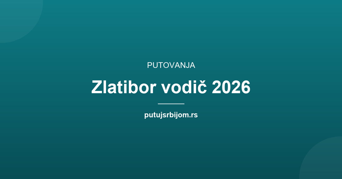 Zlatibor vodič 2026: šta videti, cene i smeštaj